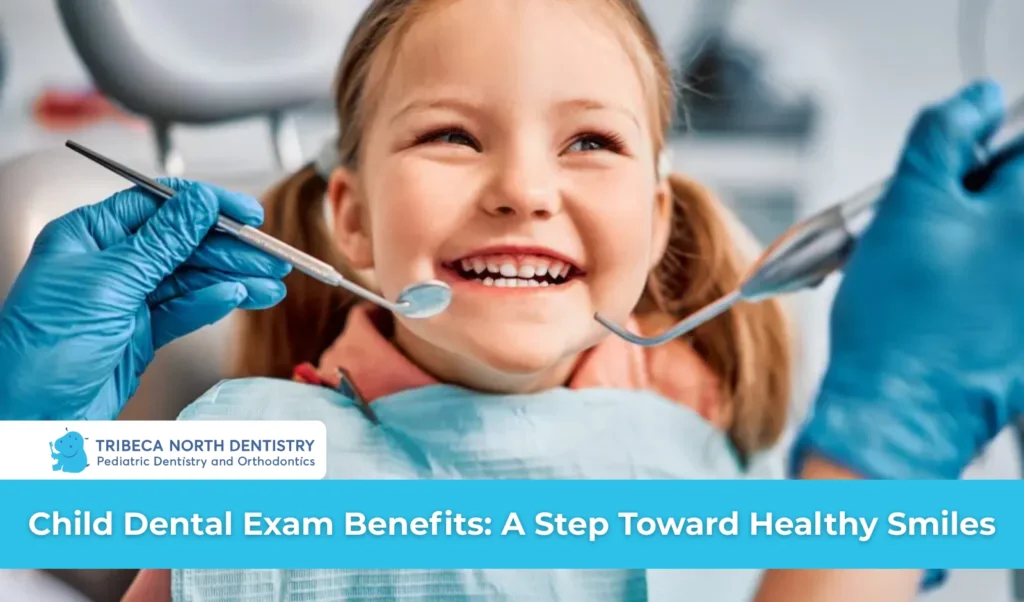 Child Dental Exam Benefits A Step Toward Healthy Smiles
