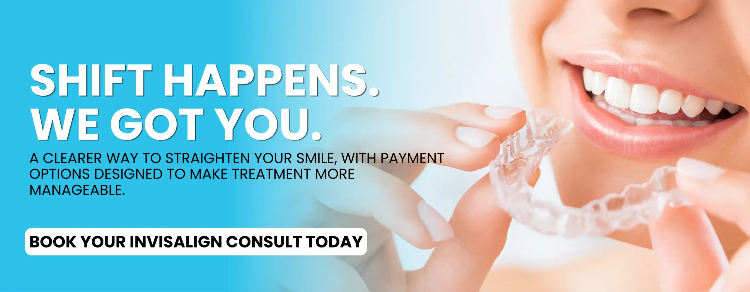 Shift Happens. We Got You. Invisalign clear aligners at Tribeca North Dentistry